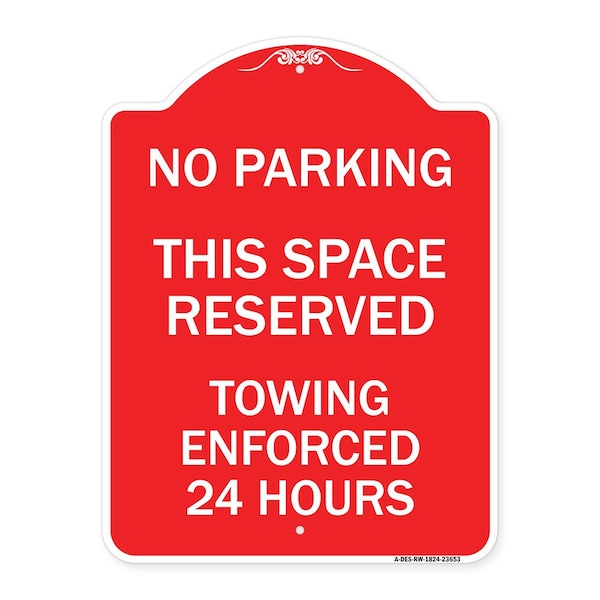 Signmission No Parking This Space Reserved Towing Enforced 24 Hours, Red & White Alum, 18" x 24", RW-1824-23653 A-DES-RW-1824-23653 - main